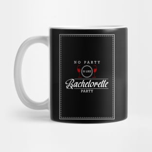 No party is like bachelorette party Mug